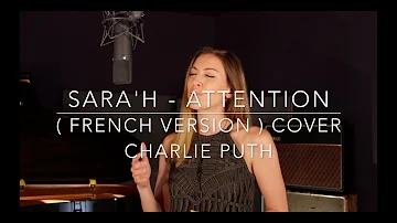 ATTENTION ( FRENCH VERSION ) CHARLIE PUTH ( SARA'H COVER )