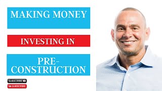 Making Money Investing in Pre-Construction Condos Making Money Investing in Pre-Construction Condos