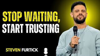Stop Waiting, Start Trusting | Steven Furtick