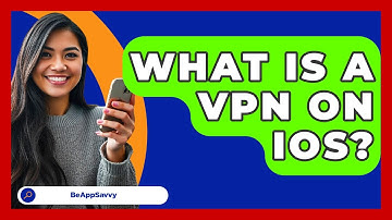 What Is A VPN On IOS? - Be App Savvy