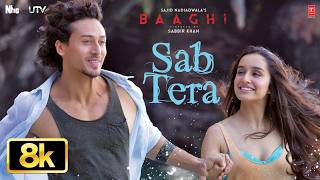Baaghi: Sab Tera 8K Video Song | Tiger Shroff, Shraddha Kapoor | Amaal Mallik | Armaan Malik