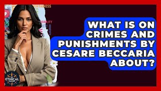 What Is On Crimes And Punishments By Cesare Beccaria About? - The Ethical Compass