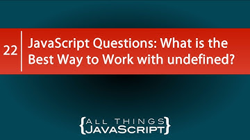JavaScript Questions: What is the Best Way to Work with undefined?