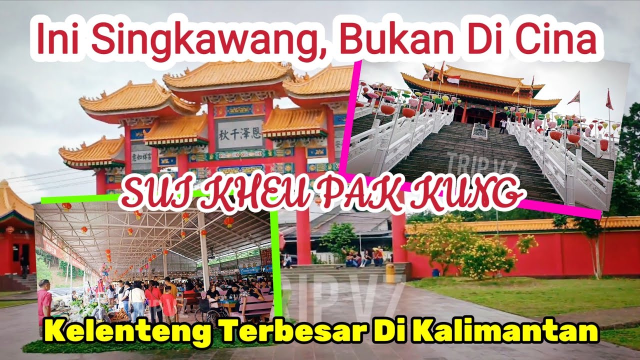 SUI KHEU PAK KUNG (Kelenteng Terbesar Di Kalimatan Barat) SINGKAWANG