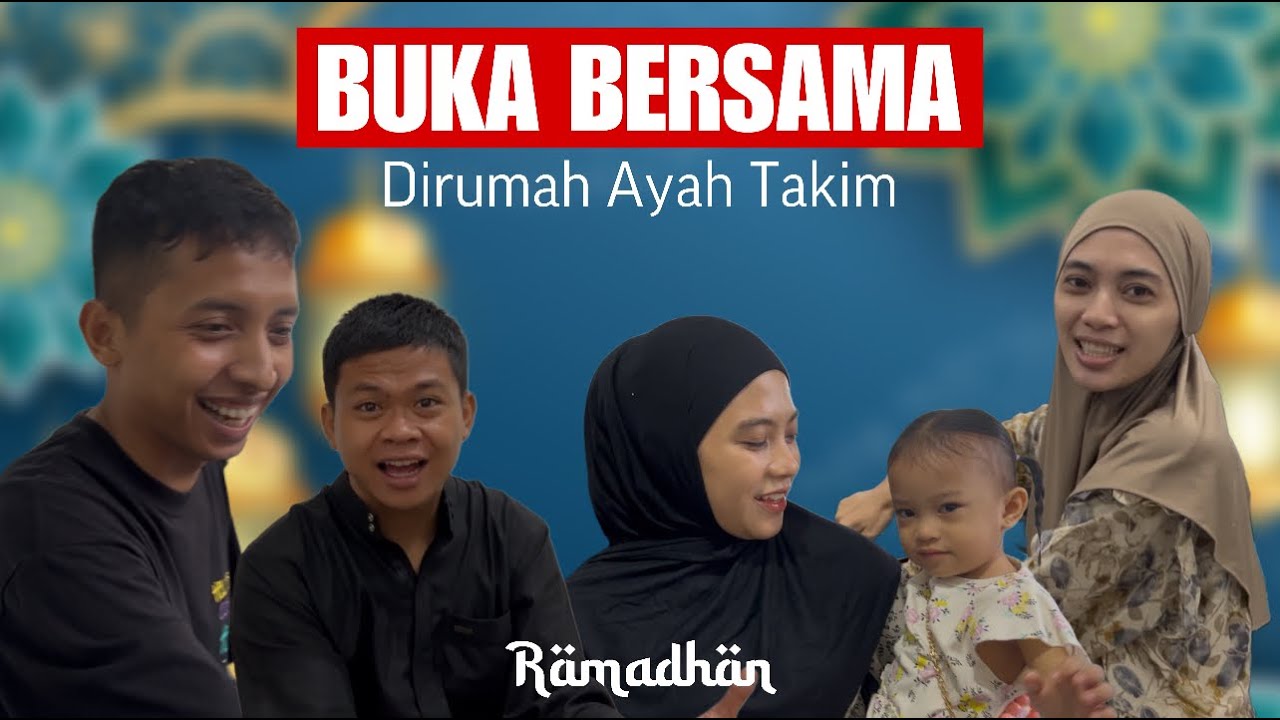 EDISI RAMADHAN - PUASA PERTAMA BUKA DI RUMAH AYAH TAKIM!!!