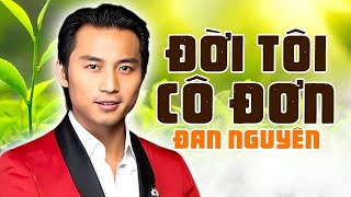 ĐỜI TÔI CÔ ĐƠN - Đan Nguyên [ MV OFFICIAL ] | Những Bản Nhạc Hải Ngoại Xưa Cực Sầu