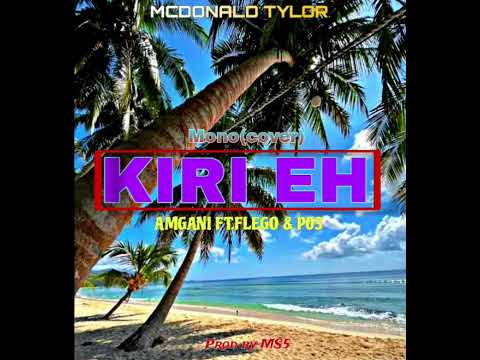 KIRI EHH FT.AMGANI | FLEGO | PROSYDON Prod by MS5 .BY MCDONALD TYLOR (cover aroma version 2025 )