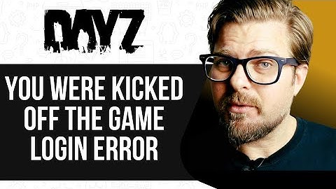 Dayz You Were Kicked Off The Game Login error   Dayz Warning 0x00400f0 -2025