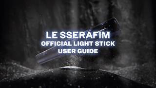 LE SSERAFIM (르세라핌) OFFICIAL LIGHT STICK User Guide (공식 응원봉 사용 안내)