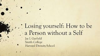 Jay Garfield - Losing Yourself: How to Be a Person without a Self