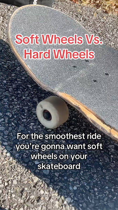 Soft skateboard wheels versus hard wheels