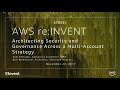 AWS re:Invent 2017: Architecting Security and Governance Across a Multi-Account Stra (SID331)