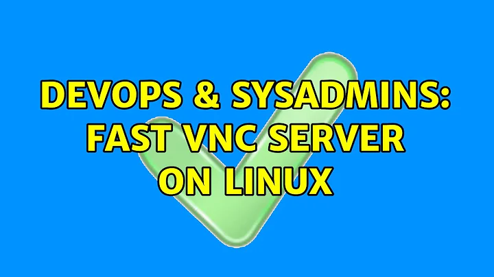 DevOps & SysAdmins: fast VNC server on Linux (3 Solutions!!)