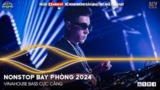 NONSTOP 2024 BAY PHÒNG BASS CỰC MẠNH ✈️  NHẠC SÀN VINAHOUSE DJ MIXTAPE 2024 ✈️ NHẠC REMIX CỰC MẠNH