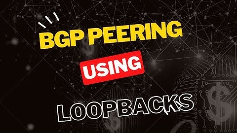 Configuring BGP Peerings Using Loopback Interfaces
