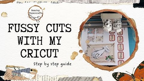 Fussy Cuts with my Cricut, STEP BY STEP GUIDE