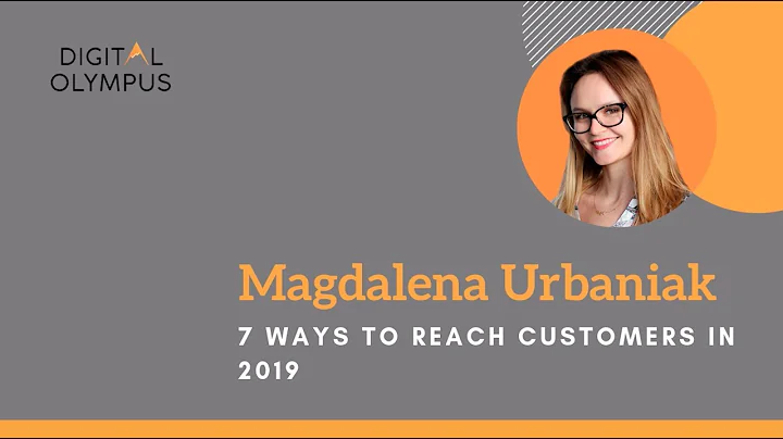 Magdalena Urbaniak - 7 Ways to Reach Customers in 2019