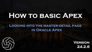 Looking into the master-detail page in Oracle apex  (Version 24.2.6)