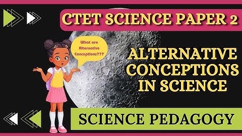 Alternative Conceptions in Science | Science Pedagogy | CTET Dec 2024 | CTET Science Paper 2