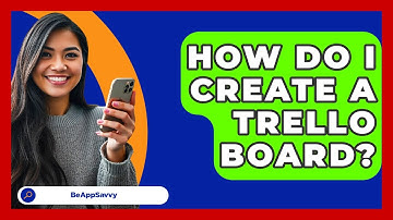 How Do I Create A Trello Board? - Be App Savvy