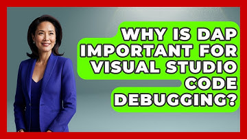 Why Is DAP Important For Visual Studio Code Debugging? - Learn To Troubleshoot