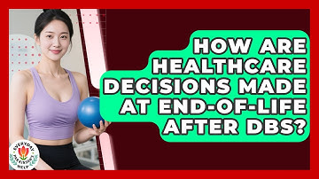 How Are Healthcare Decisions Made At End-of-life After DBS? - Everyday Parkinsons Help