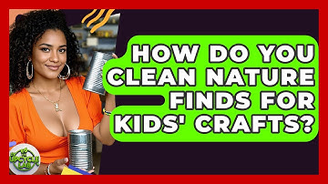 How Do You Clean Nature Finds For Kids