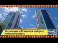 Tanzania sees shift from bank savings to investment products