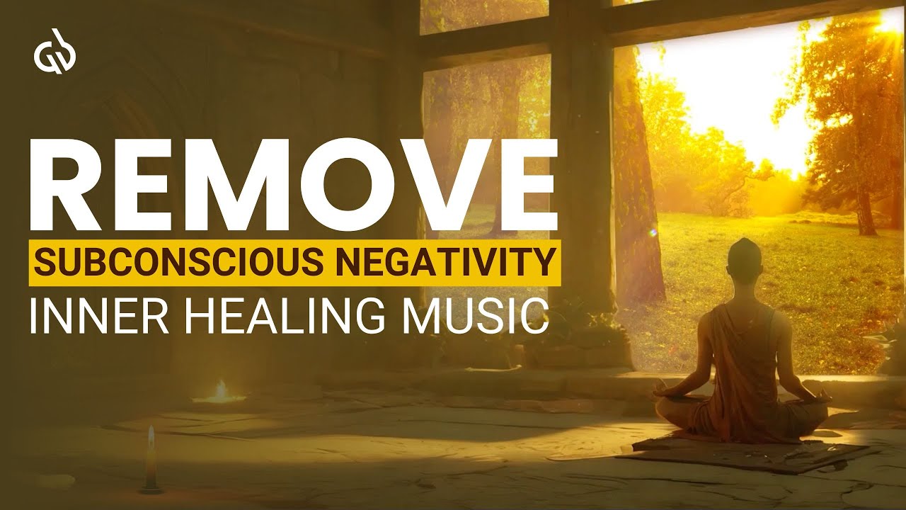 Remove Subconscious Negativity & Blockages: Inner Healing Music - YouTube