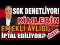 Çok Önemli! SGK Denetim Yapıyor! Kimlerin Emekli Aylığı İptal Ediliyor? Faiziyle Tüm Ödemeler...