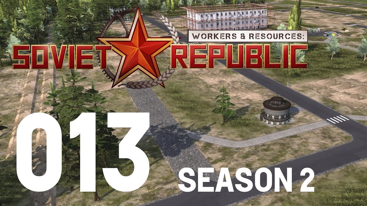 Workers & Resources: Soviet Republic - Season 2 - Ep 013 - Construction ...