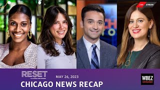 Chicago News Recap May 26 | Reset with Sasha-Ann Simons Roundtable