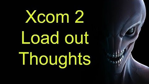 Xcom2 Class Guide Part 2 of 6 Load outs and finishing up ranger