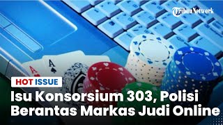 🔴 HOT ISSUE - Heboh Isu Konsorsium 303, Polisi Berantas Markas Judi Online