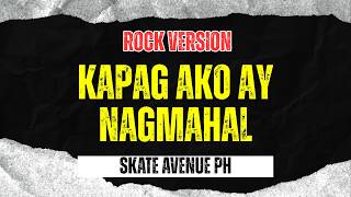 Kapag Ako Ay Nagmahal  Skate Avenue Ph rock Version