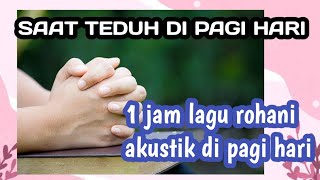 Download Lagu LAGU ROHANI SAAT TEDUH DI PAGI HARI MP3 Download Lagu LAGU ROHANI SAAT TEDUH DI PAGI HARI MP3
