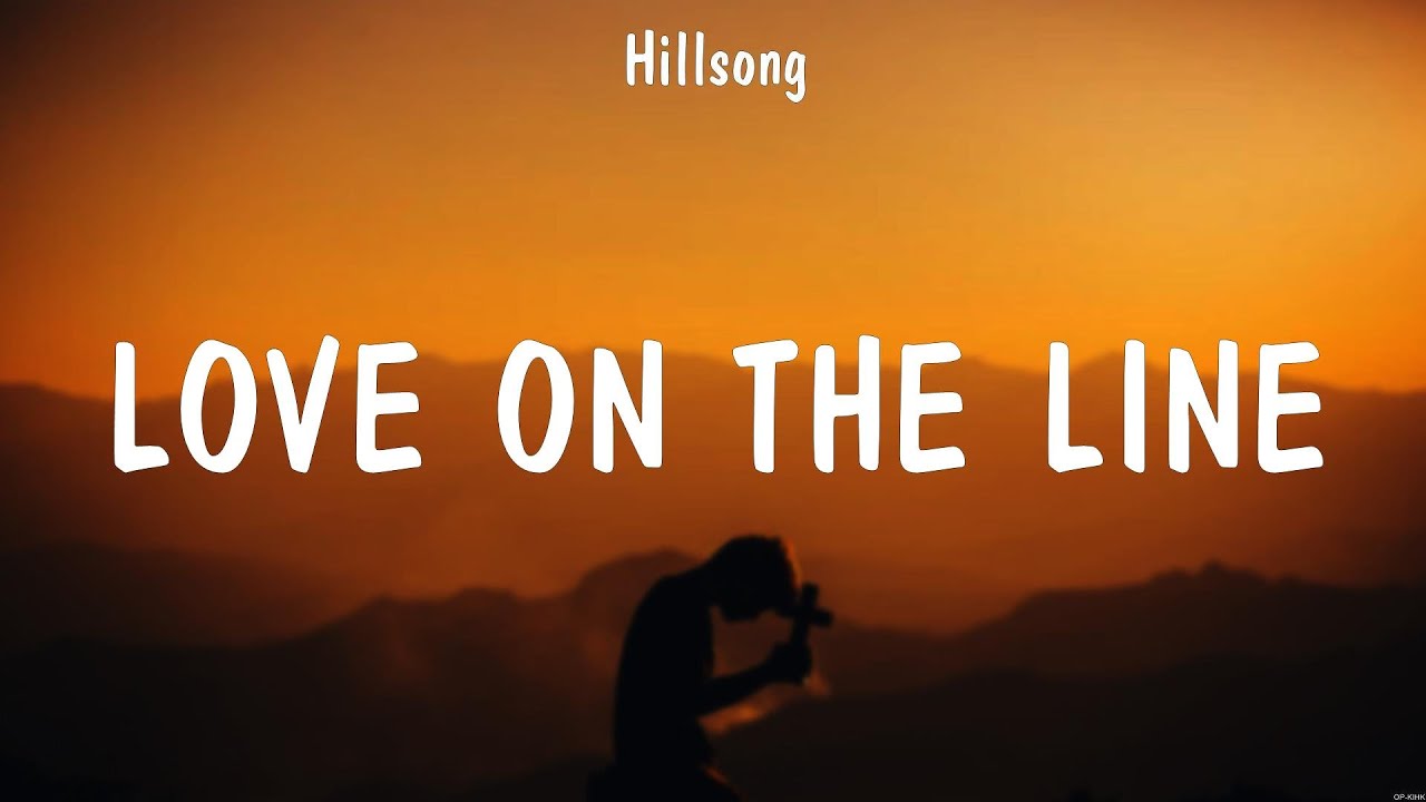 Love On The Line Hillsong (Lyrics) Touch Of Heaven, Trust in You, I
