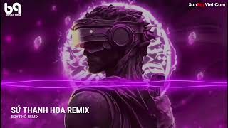 Sứ Thanh Hoa Remix ( Beo2k Remix ) Nhạc Tiktok Bản Việt - Hay Nhất 2023 | Nhạc Hot Trends Tiktok