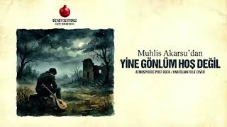 Yine Gönlüm Hoş Değil (Muhlis Akarsu) - Atmospheric Post - Rock Cover