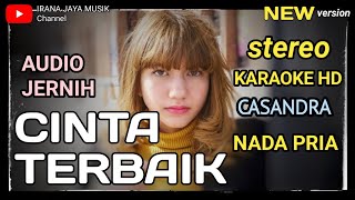 Download Lagu Karaoke CINTA TERBAIK, CASANDRA, NADA COWOK, KARAOKE LIRIK HD, TANPA VOCAL BY IRANA JAYA MUSIK MP3