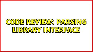 Code Review: Parsing library interface (3 Solutions!!)