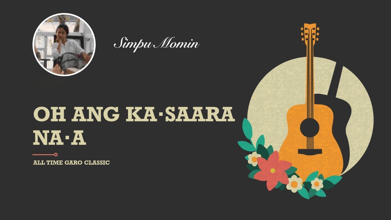 O Ang Kasaara Naa by Simpu Momin  Garo Song
