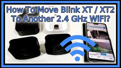How to Assign a Blink, Blink XT or XT2 Camera to Another 2.4 Ghz Wifi Network (Switch WiFi Network)