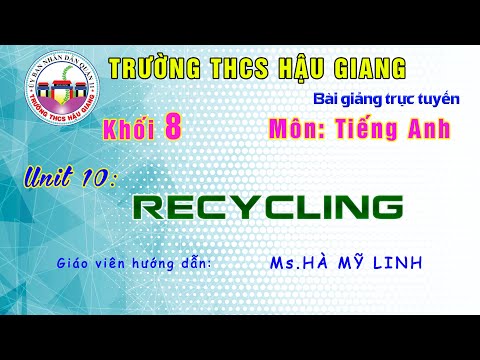 Tiếng Anh 8 - Unit 10: Recycling - Giáo viên: Hà Mỹ Linh