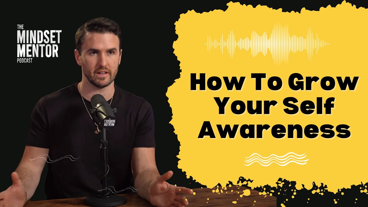 How To Grow Your Self Awareness: The Key To Understanding Yourself ...