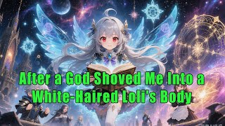 After a God Shoved Me Into a White-Haired Loli's Body