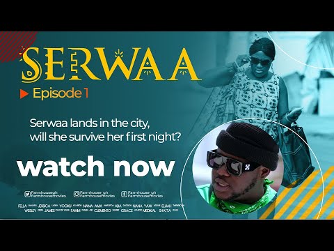 WATCH SERWAA TV SERIES EPISODE 1 WILL SERWAA SURVIVE HER FIRST NIGHT IN THE CITY