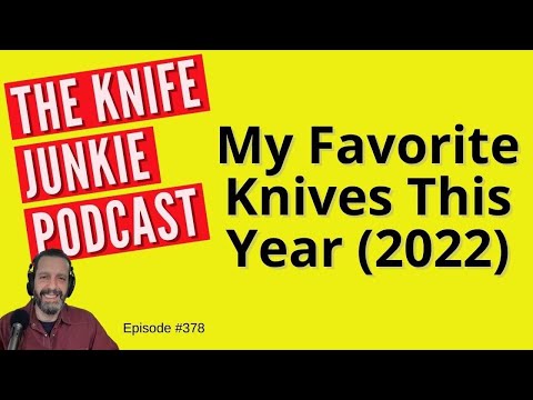 My Favorite Knives This Year - The Knife Junkie Podcast (Episode 378)