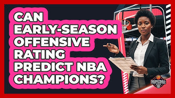 Can **early-season Offensive Rating** Predict NBA Champions? - Basketball Stats Central