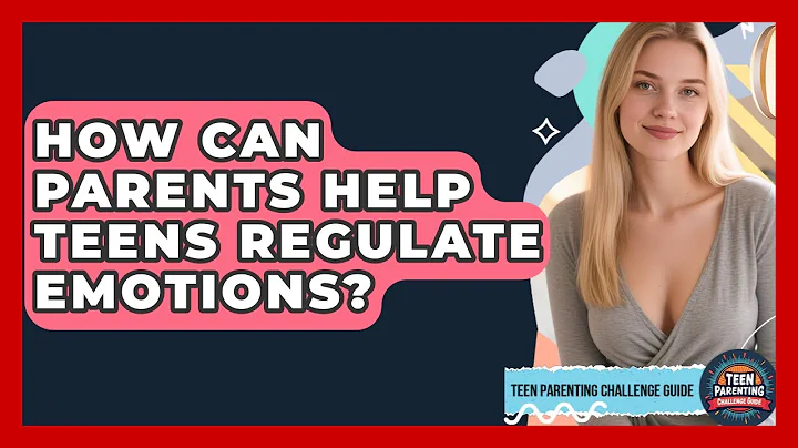 How Can Parents Help Teens Regulate Emotions? - Teen Parenting Challenge Guide